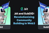 .bit and SubDID: Revolutionizing Community Building in Web3