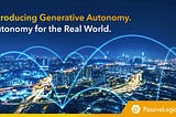 Introducing Generative Autonomy. Autonomy for the Real World.