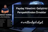 Paydaş Yönetimi: Geliştirici Perspektifinden Örnekler