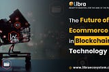 The Future of Ecommerce Lies in Blockchain Technology