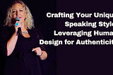 Crafting Your Unique Speaking Style: Leveraging Human Design for Authenticity