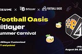Football Oasis Guide: Join the Bitlayer Carnival, Win Great Rewards, and Experience the Excitement…