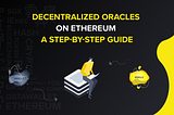 How to build a Decentralized Oracle on Ethereum — A Step-by-Step Guide