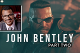 The Story of John Bentley, the Voice of Barret in Final Fantasy VII Remake. Part Two.