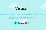 A banner image that says: Virtual. Dive into a free online massive multiplayer open world experience. By ShareTXT