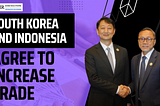 South Korea and Indonesia Agree to Increase Trade