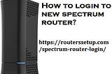 How to login to new spectrum router?