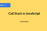 How Does Call Stack Works In Javascript?