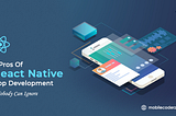 5 Pros of React Native App Development Nobody Can Ignore