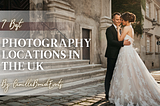 7 Amazing Wedding Photography Locations in The UK