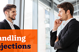 Conversations That Count: Part 3 — Handle Objections with Confidence 🚀