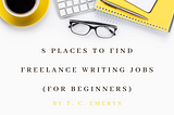 8 Places to Find Freelance Writing Jobs (For Beginners)