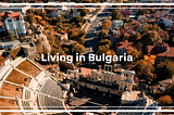 Is Bulgaria Worth Moving To?