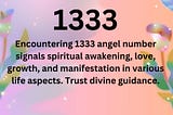 Encountering 1333 angel number signals spiritual awakening, love, growth, and manifestation in various life aspects. Trust divine guidance.
