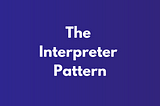 The Interpreter Pattern