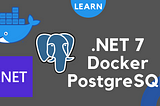 .NET 7 💥 — How to containerise Web API with Docker & use PostgreSQL