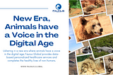 New Era, Animals have a Voice in the Digital Age