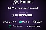 Kemet Secures $5 Million in Funding and Announces Surpassing $1 Billion in Notional Trading Volume