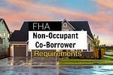 Unmasking FHA Loans: The Unsung Heroes — Non-Occupant Co-Borrowers