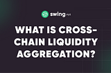 Understanding Cross-Chain Liquidity Aggregation and how it works.