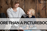 More Than a Picture Book: Why Reading to Your Child Matters