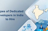 Types of Dedicated Developers in India You Can Hire