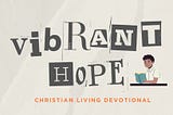 Vibrant Hope — Dreams and Visions