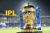 THE MINT OF CRICKET-IPL