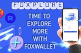 FOXPLORE: TIME TO EXPLORE MORE WITH FOXWALLET (5)