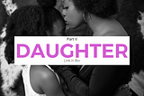 Part II: Daughter