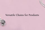 What Type of Chain is Best for Pendants?