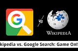 Wikipedia Vs. Google Search: Game On!