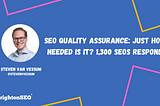 SEO Quality Assurance: Just How Needed Is It? 1,300 SEOs Respond