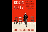 Begin Again: James Baldwin’s America and Its Urgent Lessons for Our Own by Eddie S.