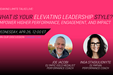 What is Your Elevating Leadership Style? Empower higher performance, engagement, and impact