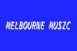 Melbourne Music — Go Deep or Go Home