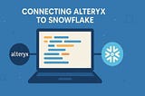 #36 Connecting Alteryx to Snowflake: A Comprehensive Guide