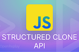 Deep Copying Objects with the StructuredClone API