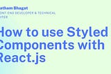 How to use Styled Components with React.js