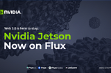 Nvidia Jetson launched on Flux to bolster powerful Web3 applications.