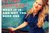 Your Dating Compass™ — What It Is And Why You Need One