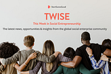 TWISE: This Week In Social Entrepreneurship: Events, Opportunities, News, Insights & More