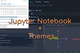 Bored of jupyter notebooks | Try out some new themes