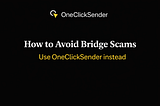 How to Avoid Bridge Scams: Use OneClickSender instead