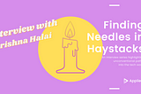 Finding Needles in Haystacks #4 | Krishna Halai