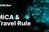 Understanding MiCA & Travel Rule: Navigating the Future of Digital Finance