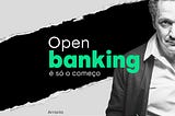 O open banking é só o começo