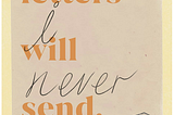 The Letters I Will Never Send