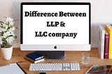 Difference between LLP and LLC company