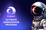 Eclipse Fi Unveils New Ambassador Program — Join the Revolution!